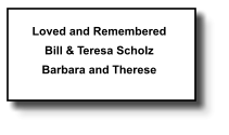 Loved and Remembered Bill & Teresa Scholz Barbara and Therese   062