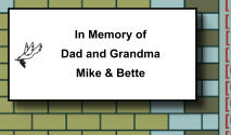 In Memory of Dad and Grandma Mike & Bette   343