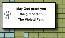 May God grant you the gift of faith The Violetti Fam.   263