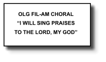 OLG FIL-AM CHORAL “I WILL SING PRAISES TO THE LORD, MY GOD”   387