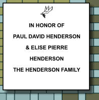 IN HONOR OF PAUL DAVID HENDERSON & ELISE PIERRE HENDERSON THE HENDERSON FAMILY   074