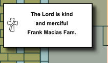 The Lord is kind and merciful Frank Macias Fam.   181