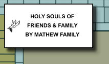 HOLY SOULS OF FRIENDS & FAMILY BY MATHEW FAMILY   253