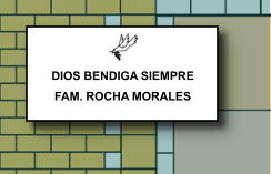 DIOS BENDIGA SIEMPRE FAM. ROCHA MORALES   360