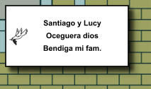 Santiago y Lucy Oceguera dios Bendiga mi fam.   240