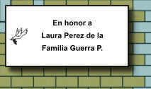 En honor a Laura Perez de la Familia Guerra P.   338