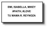 EMI, ISABELLA, MIKEY #FAITH, #LOVE TU MAMA R. REYNOZA   309