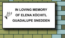 IN LOVING MEMORY OF ELENA XÓCHITL GUADALUPE SNEDDEN   292